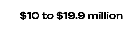 $10 to $19.9 million