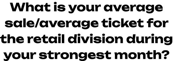 What is your average sale/average ticket for the retail division during your strongest month? 