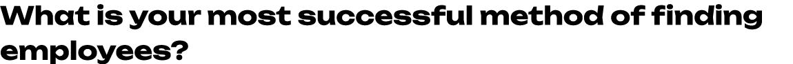 What is your most successful method of finding employees?