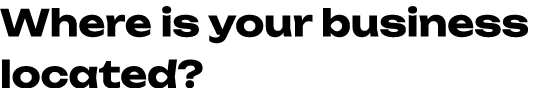 Where is your business located? 
