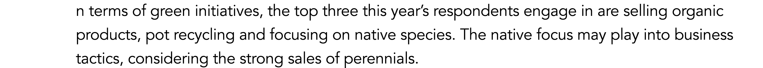 n terms of green initiatives, the top three this year’s respondents engage in are selling organic products, pot recyc...