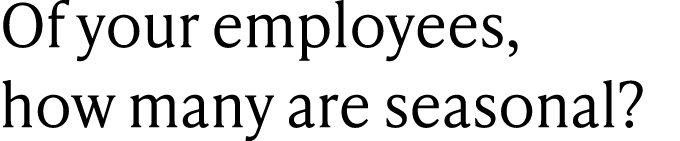 Of your employees, how many are seasonal?