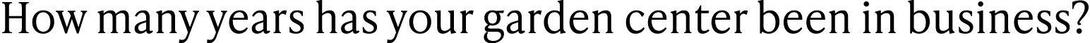 How many years has your garden center been in business?