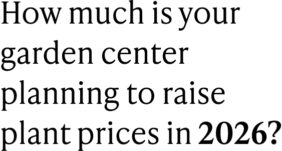How much is your garden center planning to raise plant prices in 2026?