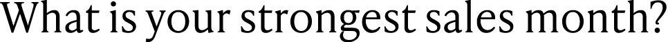 What is your strongest sales month?