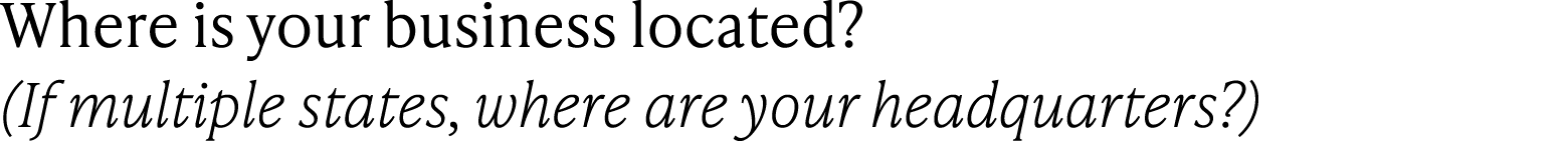 Where is your business located? (If multiple states, where are your headquarters?)