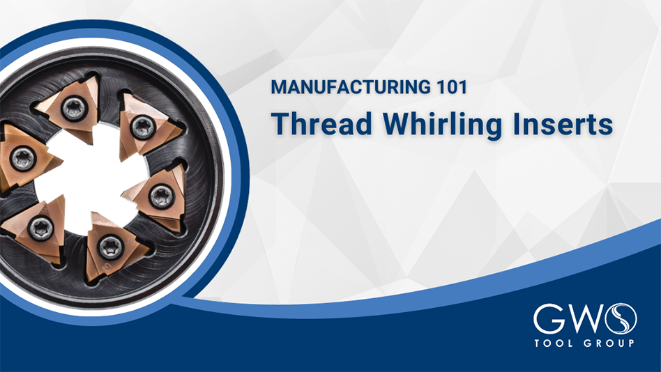 Manufacturing 101 Thread whirling inserts Today's Medical Developments