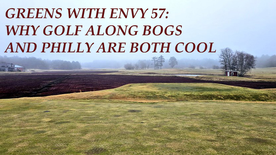 Greens With Envy 57: Why Golf Along Bogs And Philly Are Booth Cool 