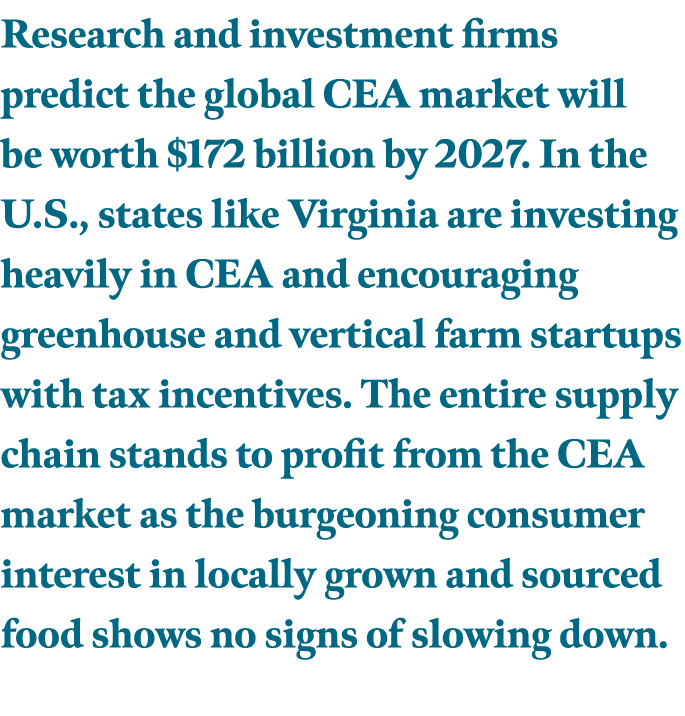 Research and investment firms predict the global CEA market will be worth $172 billion by 2027. In the U.S., states l...