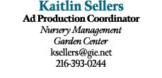 Kaitlin Sellers Ad Production Coordinator Nursery Management Garden Center ksellers@gie.net 216 393 0244 