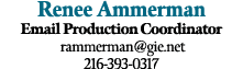 Renee Ammerman Email Production Coordinator rammerman@gie.net 216 393 0317