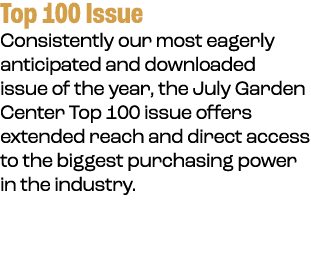 Top 100 Issue Consistently our most eagerly anticipated and downloaded issue of the year, the July Garden Center Top ...