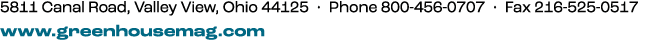 5811 Canal Road, Valley View, Ohio 44125 • Phone 800 456 0707 • Fax 216 525 0517 www.greenhousemag.com
