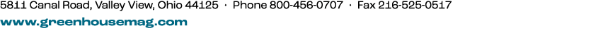 5811 Canal Road, Valley View, Ohio 44125 • Phone 800 456 0707 • Fax 216 525 0517 www.greenhousemag.com