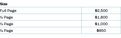 Size,,Full Page,$2,500,½ Page,$1,800,⅓ Page,$1,000,1/4 Page,$850