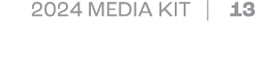 2024 MEDIA KIT | 13