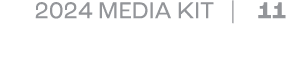 2024 MEDIA KIT | 11