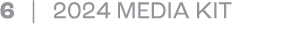 6 | 2024 MEDIA KIT