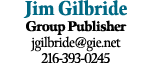 Jim Gilbride Group Publisher jgilbride@gie.net 216 393 0245