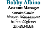 Bobby Albino Account Manager Garden Center Nursery Management balbino@gie.net 216 393 0324