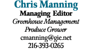 Chris Manning Managing Editor Greenhouse Management Produce Grower cmanning@gie.net 216 393 0265