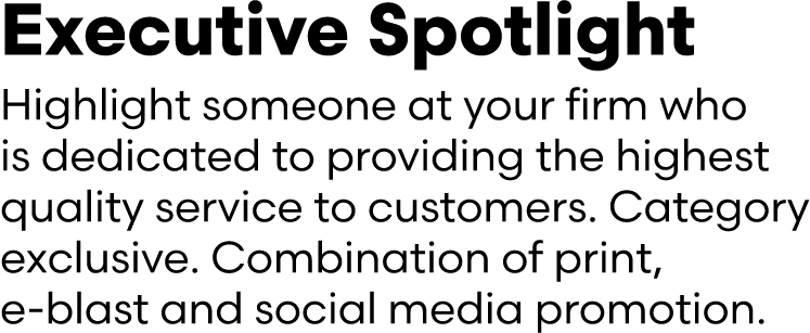 Executive Spotlight Highlight someone at your firm who is dedicated to providing the highest quality service to custo...