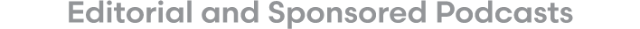 Editorial and Sponsored Podcasts