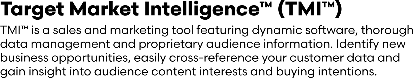 Target Market Intelligence™ (TMI™) TMI™ is a sales and marketing tool featuring dynamic software, thorough data manag...