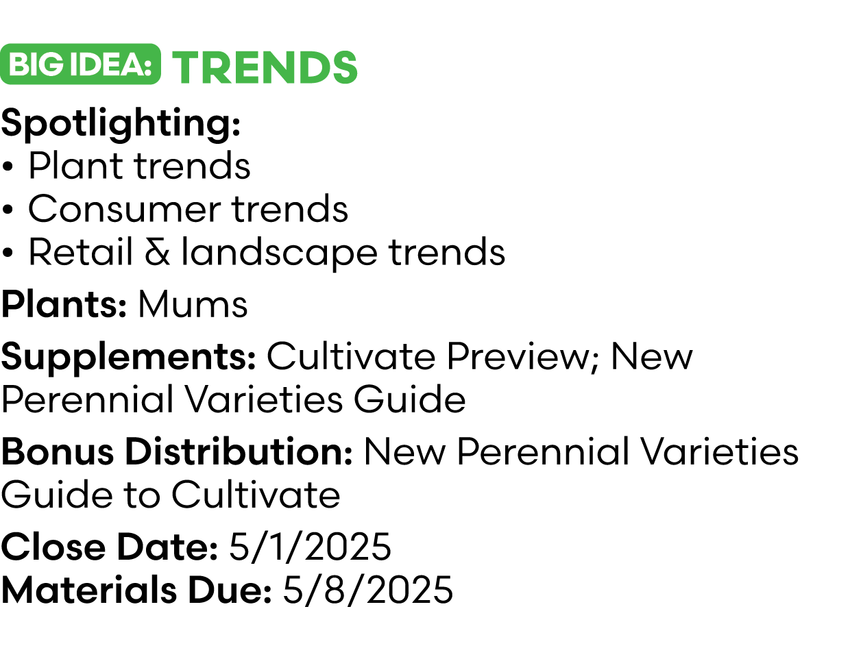 ￼ Trends Spotlighting: • Plant trends • Consumer trends • Retail & landscape trends Plants: Mums Supplements: Cultiva...