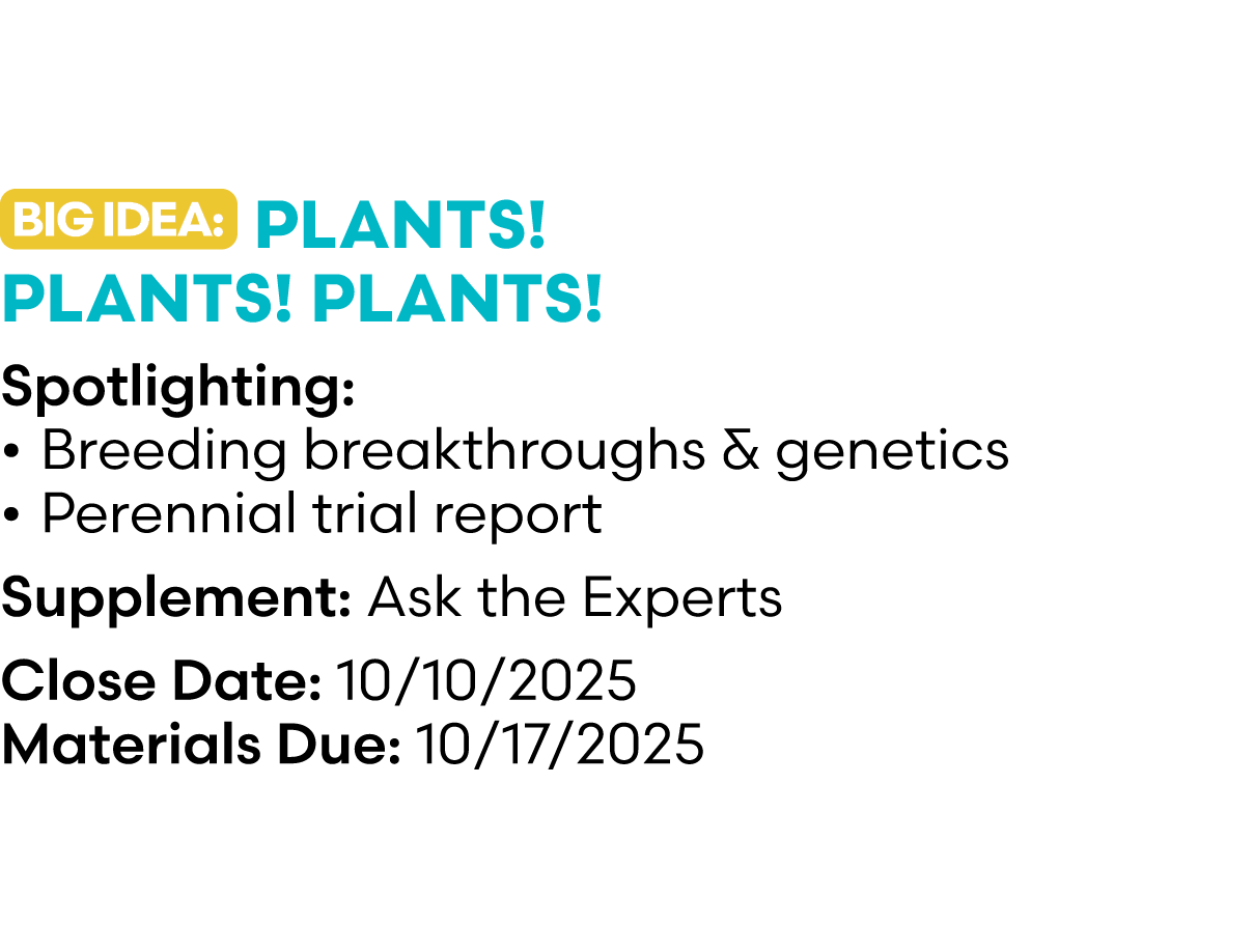 ￼ PLANTS! PLANTS! PLANTS! Spotlighting: • Breeding breakthroughs & genetics • Perennial trial report Supplement: Ask ...