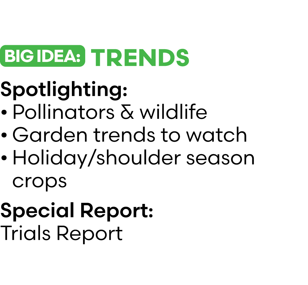 ￼ Trends Spotlighting: • Pollinators & wildlife • Garden trends to watch • Holiday/shoulder season crops Special Repo...
