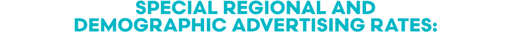Special Regional and Demographic Advertising Rates:
