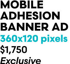 MOBILE ADHESION BANNER AD 360x120 pixels $1,750 Exclusive