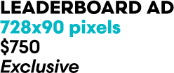 Leaderboard Ad 728x90 pixels $750 Exclusive