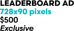 Leaderboard Ad 728x90 pixels $500 Exclusive