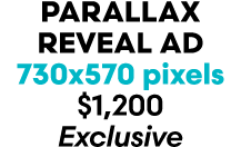 parallax reveal AD 730x570 pixels $1,200 Exclusive