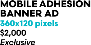MOBILE ADHESION BANNER AD 360x120 pixels $2,000 Exclusive
