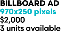 BILLBOARD AD 970x250 pixels $2,000 3 units available