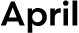 April