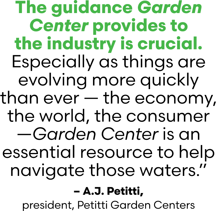 The guidance Garden Center provides to the industry is crucial. Especially as things are evolving more quickly than e...