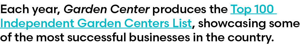 Each year, Garden Center produces the Top 100 Independent Garden Centers List, showcasing some of the most successful...