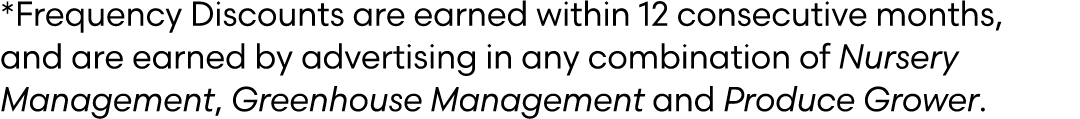 *Frequency Discounts are earned within 12 consecutive months, and are earned by advertising in any combination of Nur...