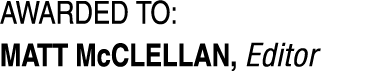 Awarded to: Matt McClellan, Editor