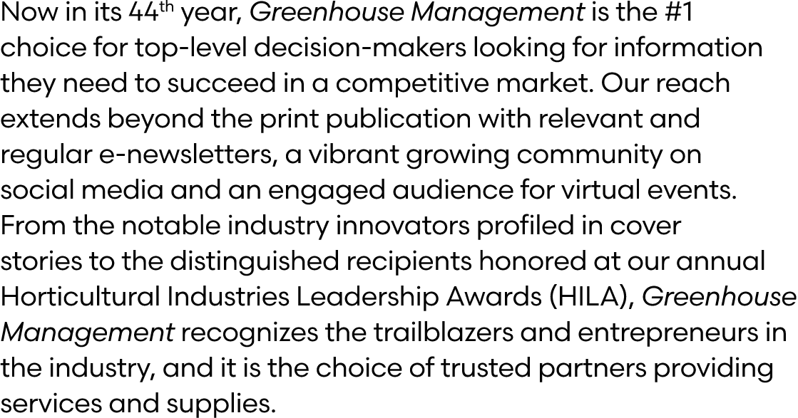 Now in its 44th year, Greenhouse Management is the #1 choice for top level decision makers looking for information th...
