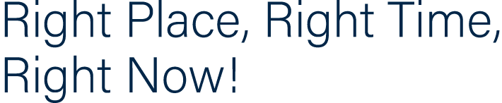 Right Place, Right Time, Right Now!