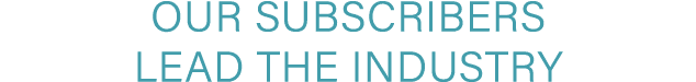 Our Subscribers Lead the Industry