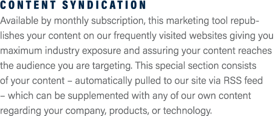 Content Syndication Available by monthly subscription, this marketing tool republishes your content on our frequently...
