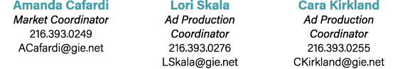 Amanda Cafardi Market Coordinator 216.393.0249 ACafardi@gie.net Lori Skala Ad Production Coordinator 216.393.0276 LSk...
