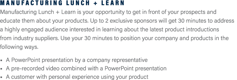 Manufacturing Lunch + Learn Manufacturing Lunch + Learn is your opportunity to get in front of your prospects and edu...