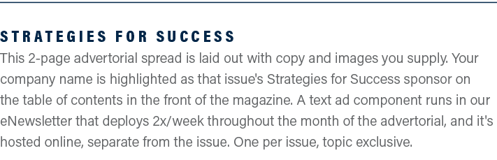 Strategies for Success This 2-page advertorial spread is laid out with copy and images you supply. Your company name ...